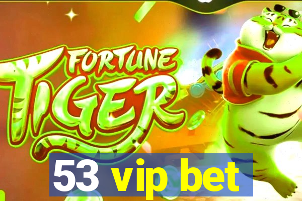 53 vip bet