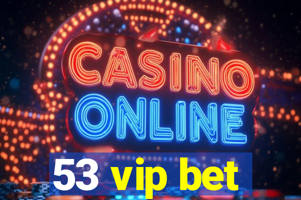 53 vip bet