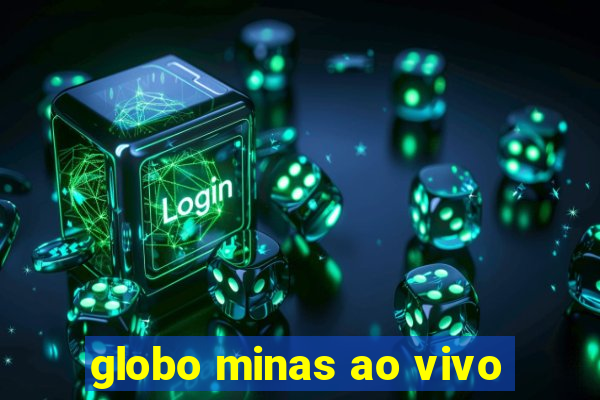 globo minas ao vivo