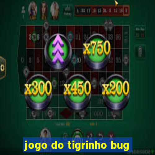 jogo do tigrinho bug