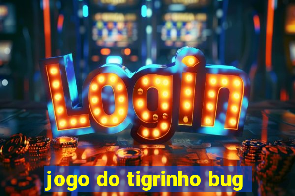 jogo do tigrinho bug