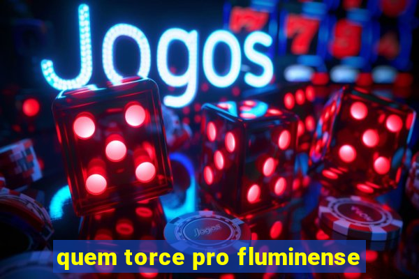 quem torce pro fluminense