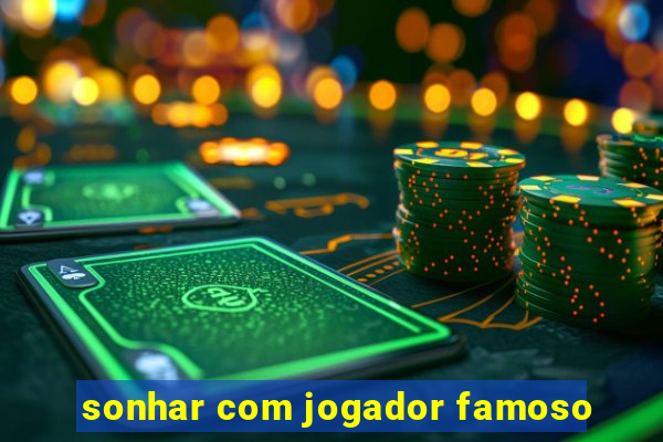 sonhar com jogador famoso