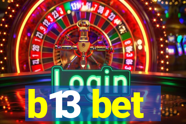 b13 bet