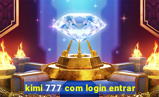 kimi 777 com login entrar