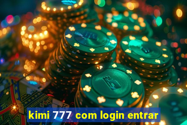 kimi 777 com login entrar