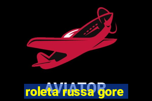 roleta russa gore