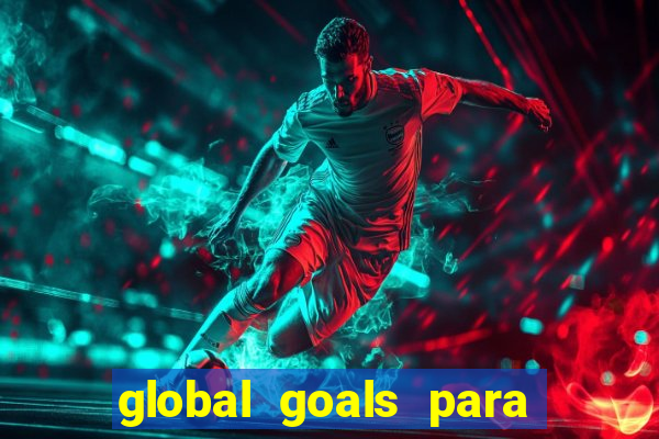 global goals para que serve