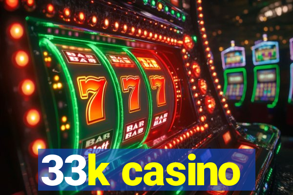 33k casino