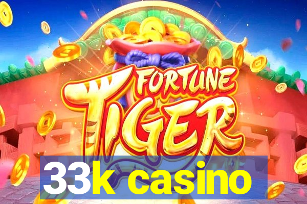 33k casino