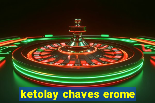 ketolay chaves erome