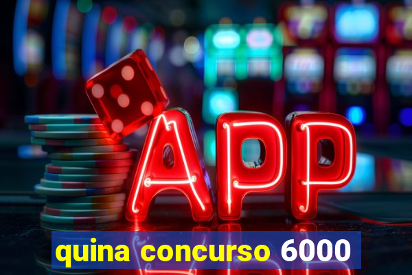 quina concurso 6000