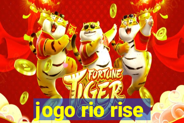 jogo rio rise