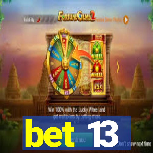 bet 13