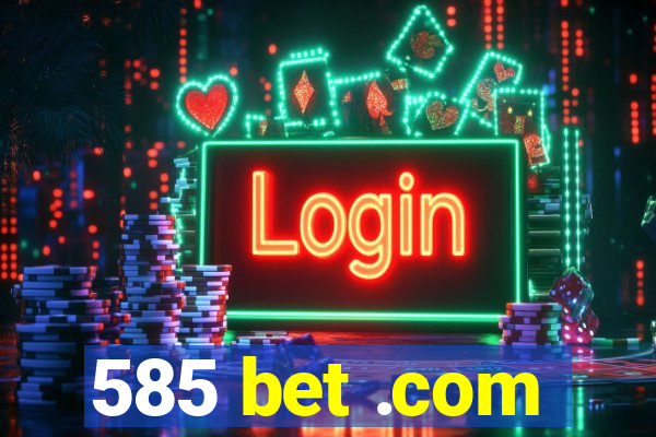 585 bet .com