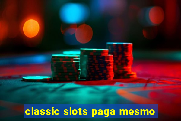 classic slots paga mesmo