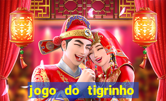 jogo do tigrinho sem deposito