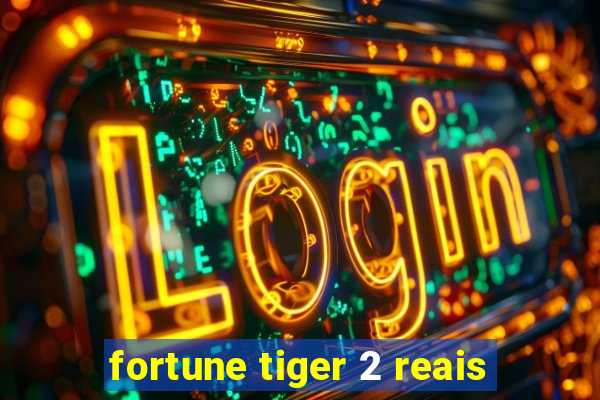 fortune tiger 2 reais