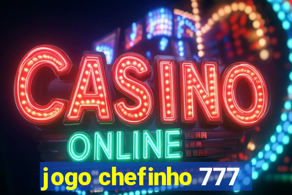 jogo chefinho 777