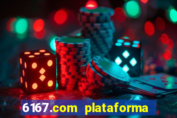 6167.com plataforma de jogos