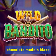 chocolate models blaze