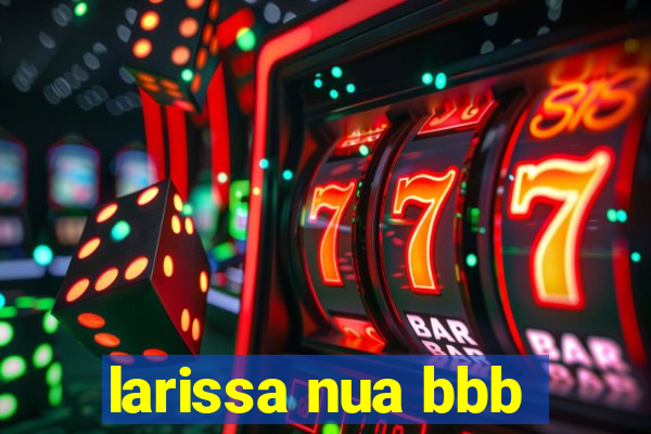 larissa nua bbb