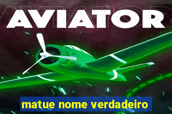 matue nome verdadeiro