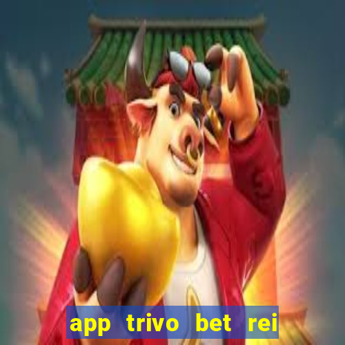 app trivo bet rei do bicho