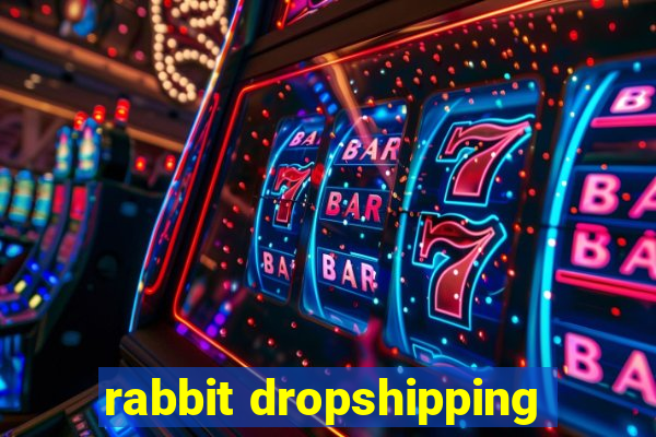 rabbit dropshipping