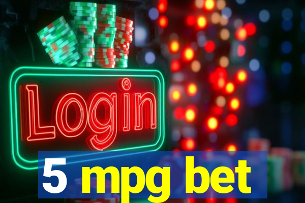 5 mpg bet