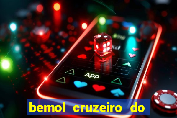 bemol cruzeiro do sul acre