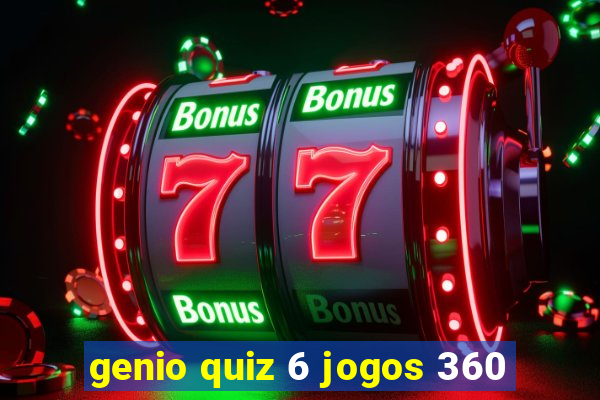 genio quiz 6 jogos 360