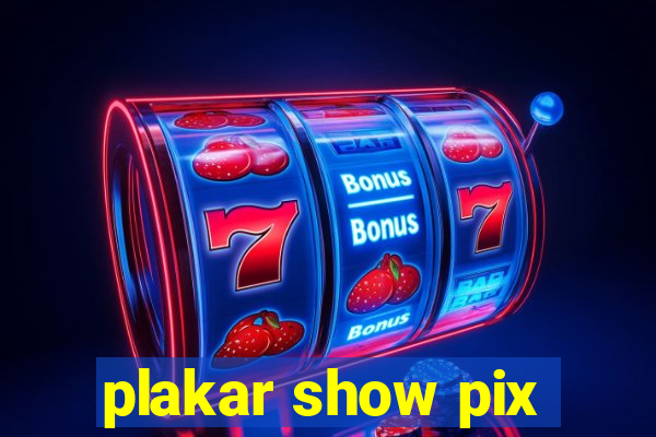 plakar show pix