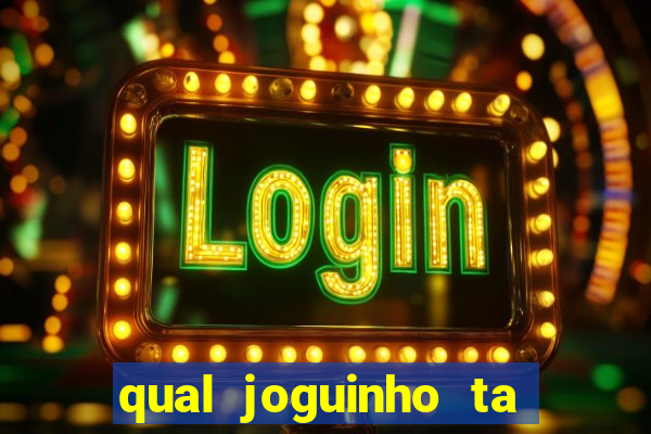 qual joguinho ta pagando agora