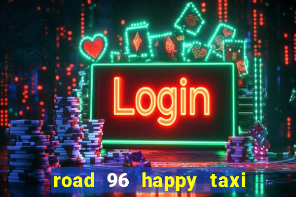 road 96 happy taxi security call password