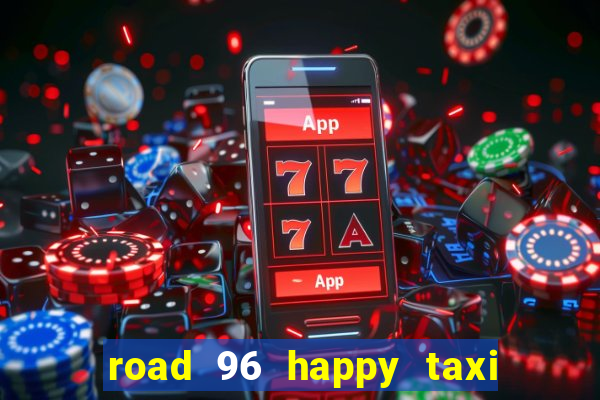 road 96 happy taxi security call password