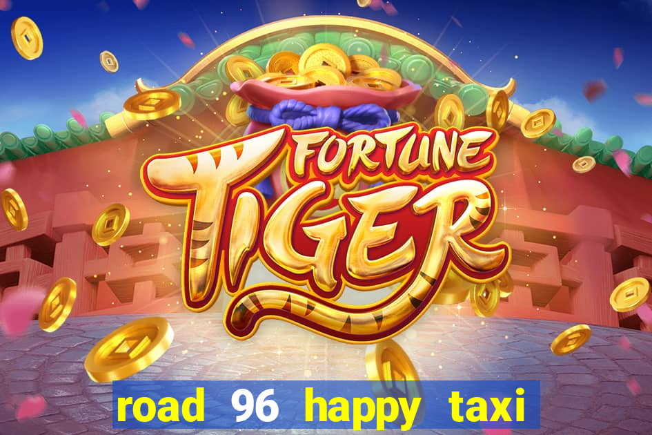 road 96 happy taxi security call password