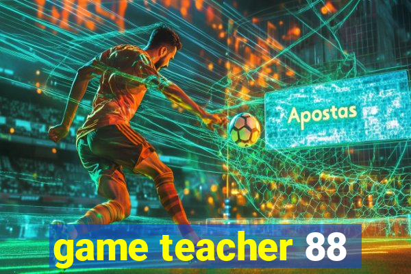 game teacher 88