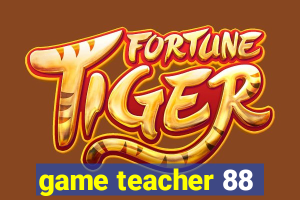 game teacher 88