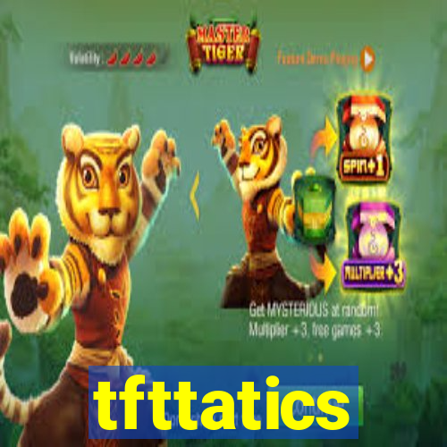 tfttatics