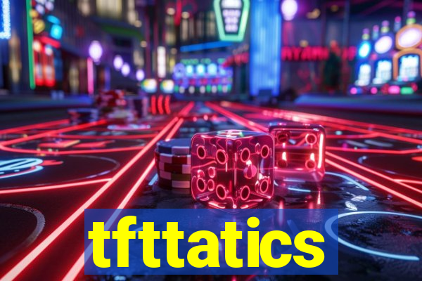 tfttatics