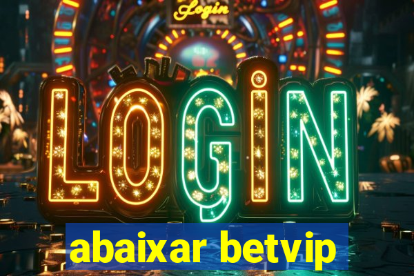 abaixar betvip