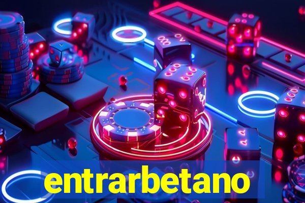 entrarbetano