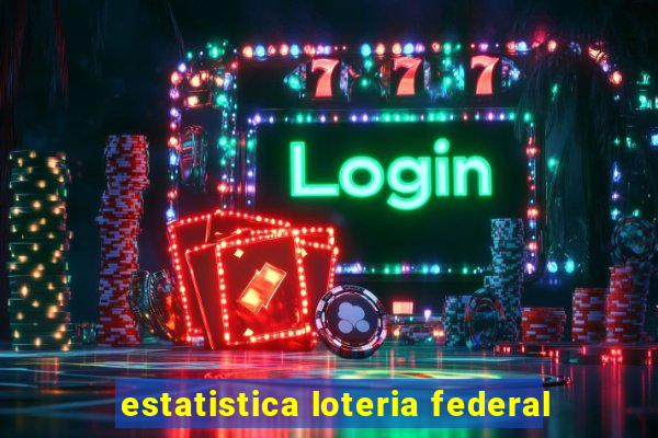 estatistica loteria federal