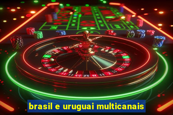 brasil e uruguai multicanais