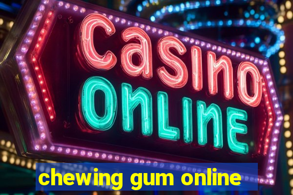 chewing gum online