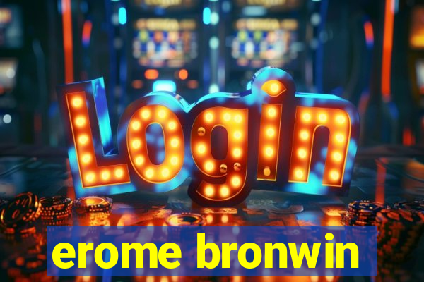 erome bronwin