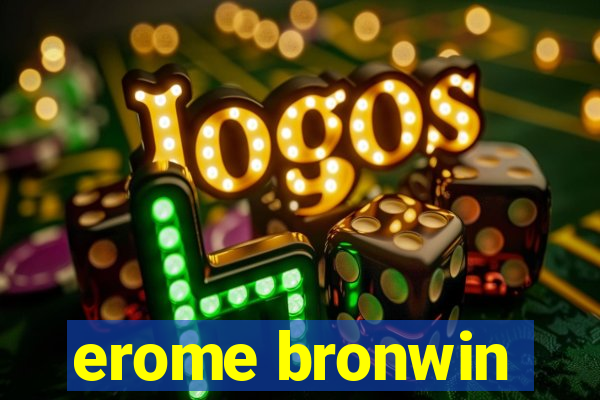 erome bronwin