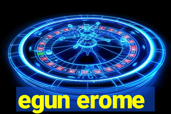 egun erome