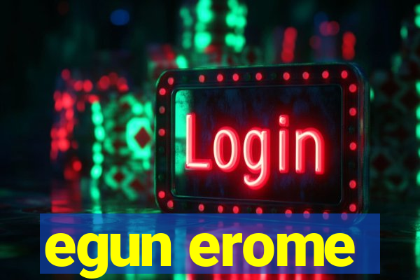 egun erome